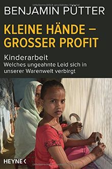 Kleine Hände - großer Profit: Kinderarbeit - Welches ungeahnte Leid sich in unserer Warenwelt verbirgt