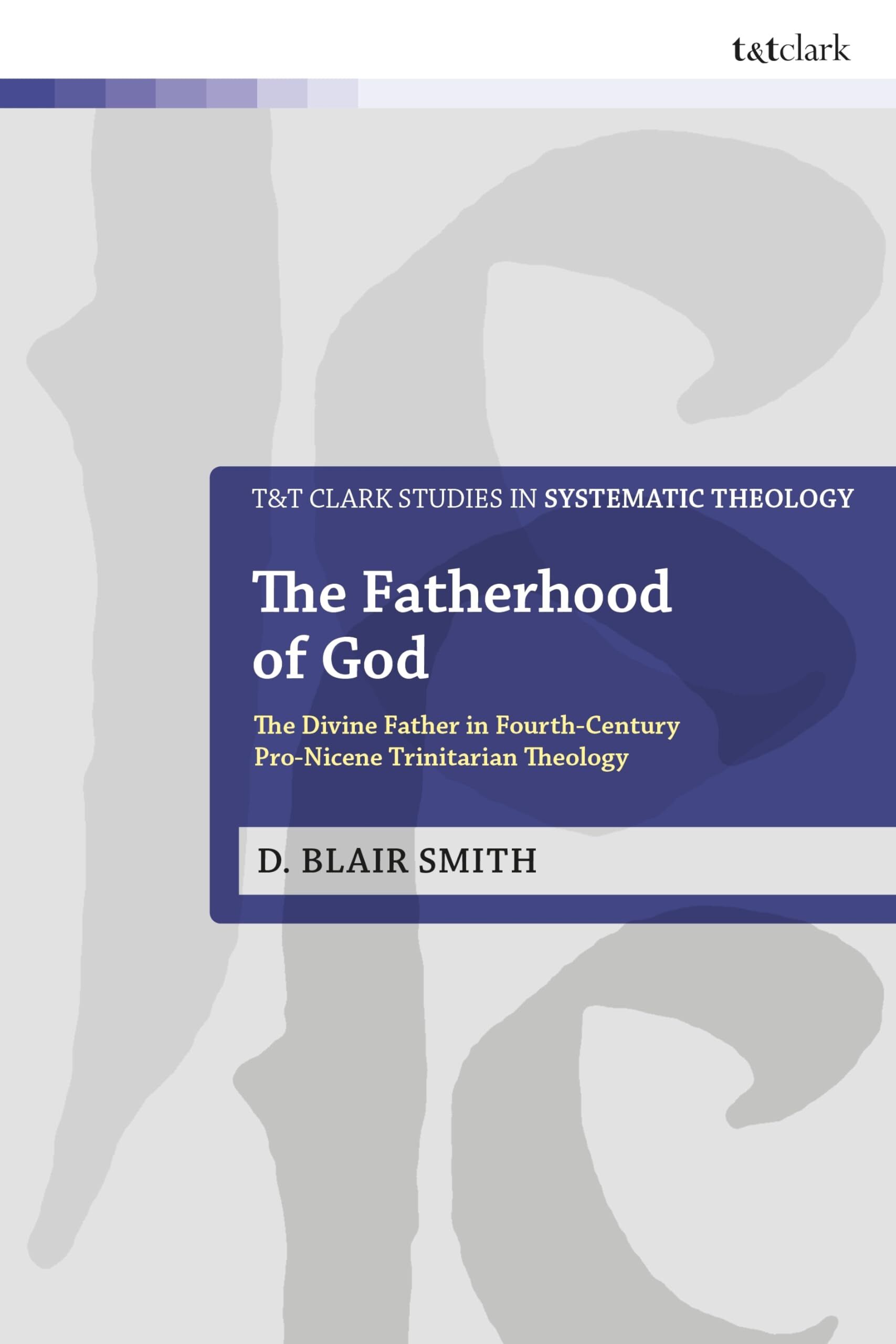 Fatherhood of God, The: The Divine Father in Fourth-Century Pro-Nicene Trinitarian Theology