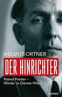 Der Hinrichter: Roland Freisler - Mörder im Dienste Hitlers