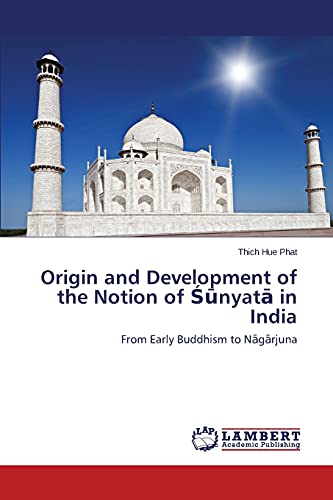 Origin and Development of the Notion of Sunyata in India: From Early Buddhism to Nagarjuna