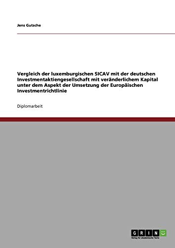 Vergleich der luxemburgischen SICAV mit der deutschen Investmentaktiengesellschaft mit veränderlichem Kapital: unter dem Aspekt der Umsetzung der Europäischen Investmentrichtlinie