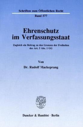 Ehrenschutz im Verfassungsstaat: Zugleich ein Beitrag zu den Grenzen der Freiheiten des Art. 5 Abs. 1 GG