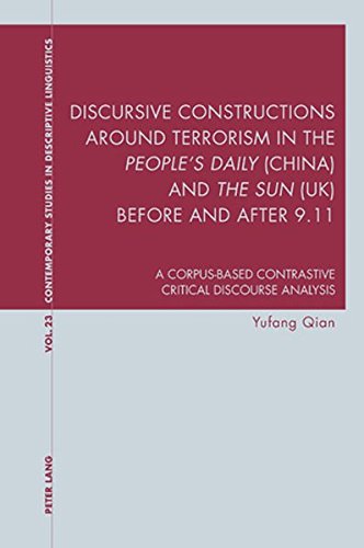 Discursive Constructions around Terrorism in the People's Daily (China) and The Sun (UK) before and after 9.11: A Corpus-based Contrastive ... Studies in Descriptive Linguistics)