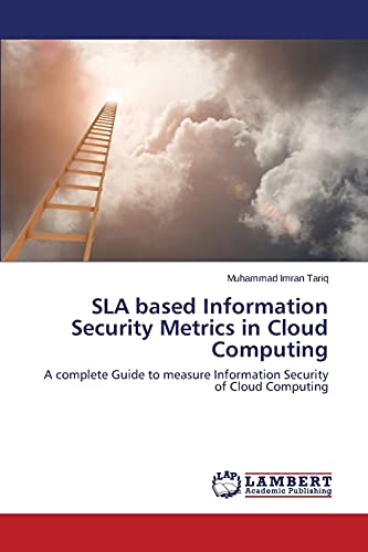 SLA based Information Security Metrics in Cloud Computing: A complete Guide to measure Information Security of Cloud Computing
