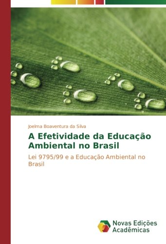 A Efetividade da Educação Ambiental no Brasil: Lei 9795/99 e a Educação Ambiental no Brasil