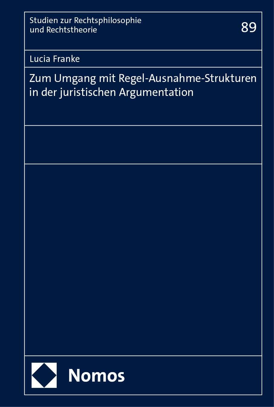 Zum Umgang mit Regel-Ausnahme-Strukturen in der juristischen Argumentation (Studien zur Rechtsphilosophie und Rechtstheorie)