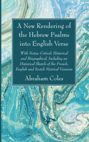 A New Rendering of the Hebrew Psalms into English Verse: With Notes, Critical, Historical and Biographical, Including an Historical Sketch of the French, English and Scotch Metrical Versions