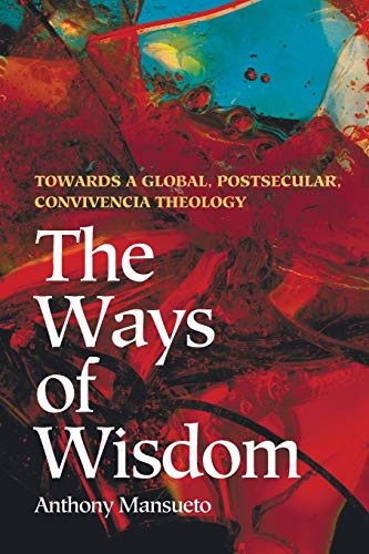 The Ways of Wisdom: Towards a Global, Postsecular, Convivencia Theology