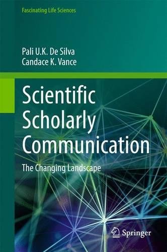 Scientific Scholarly Communication: The Changing Landscape (Fascinating Life Sciences)