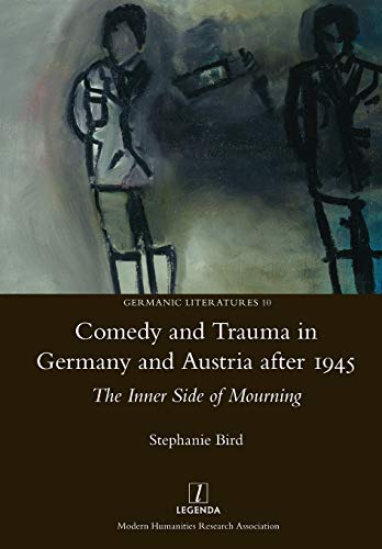 Comedy and Trauma in Germany and Austria After 1945: The Inner Side of Mourning (Germanic Literatures, Band 10)