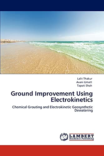 Ground Improvement Using Electrokinetics: Chemical Grouting and Electrokinetic Geosynthetic Dewatering