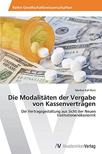 Die Modalitäten der Vergabe von Kassenverträgen: Die Vertragsgestaltung aus Sicht der Neuen Institutionenökonomik