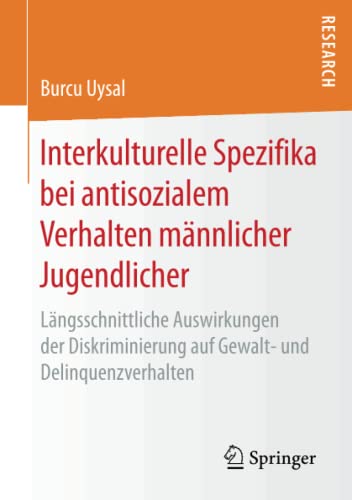 Interkulturelle Spezifika bei antisozialem Verhalten männlicher Jugendlicher: Längsschnittliche Auswirkungen der Diskriminierung auf Gewalt- und Delinquenzverhalten