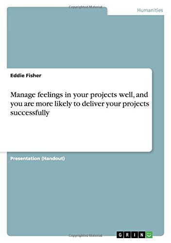 Manage feelings in your projects well, and you are more likely to deliver your projects successfully