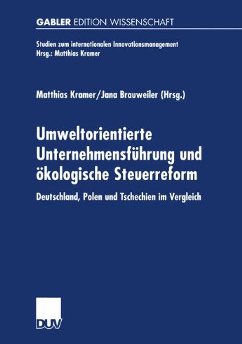 Umweltorientierte Unternehmensführung und ökologische Steuerreform. Deutschland, Polen und Tschechien im Vergleich (Studien zum internationalen Innovationsmanagement)