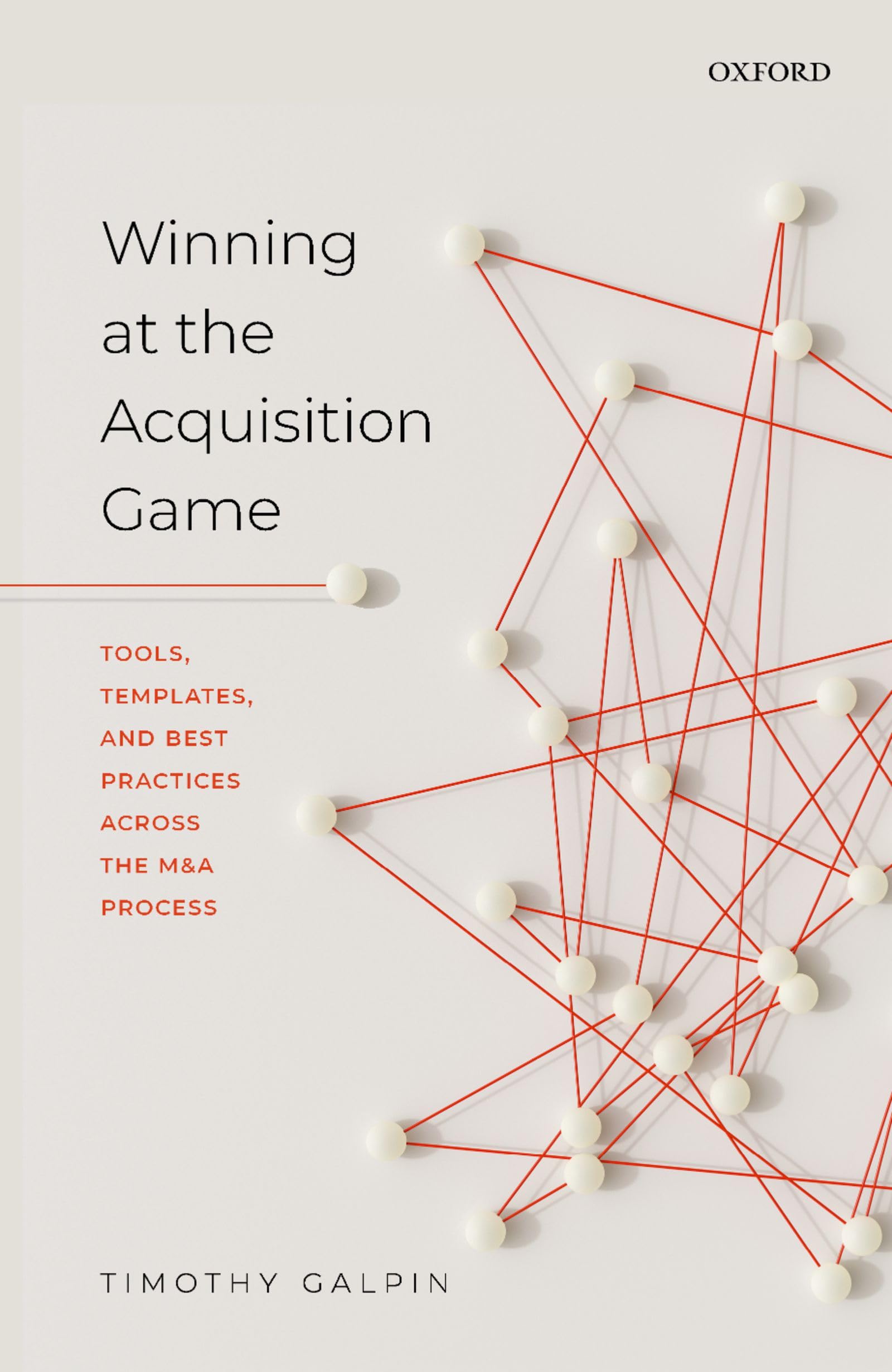 Timothy Galpin Winning At The Acquisition Game, Tools, Templates, And Best Practices Across The M&A Process