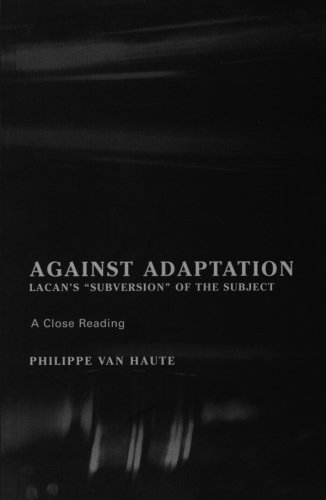Against Adaptation: Lacan's Subversion of the Subject (The Lacanian Clinical Field)