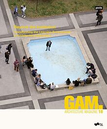 Beyond the Institution: Transforming the Learning Environment in Architectural Education (GAM - Graz Architecture Magazine, 18)