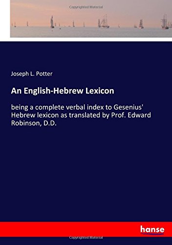 An English-Hebrew Lexicon: being a complete verbal index to Gesenius' Hebrew lexicon as translated by Prof. Edward Robinson, D.D.