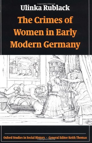 The Crimes of Women in Early Modern Germany (Oxford Studies in Social History)
