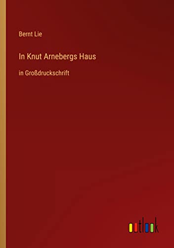 In Knut Arnebergs Haus: in Großdruckschrift