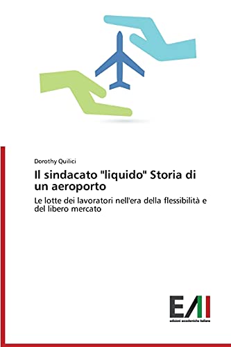 Il sindacato liquido Storia di un aeroporto: Le lotte dei lavoratori nell'era della flessibilità e del libero mercato