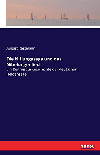 Die Niflungasaga und das Nibelungenlied: Ein Beitrag zur Geschichte der deutschen Heldensage
