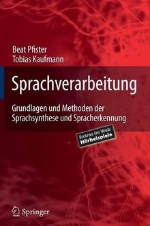 Sprachverarbeitung: Grundlagen und Methoden der Sprachsynthese und Spracherkennung (Springer-Lehrbuch)