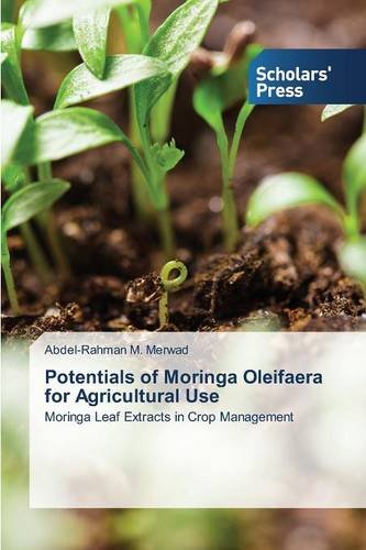 Potentials of Moringa Oleifaera for Agricultural Use: Moringa Leaf Extracts in Crop Management