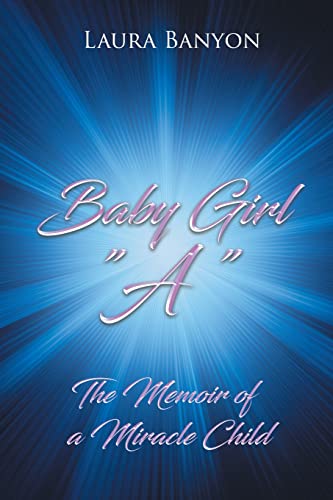 Baby Girl A: The Memoir of A Miracle Child