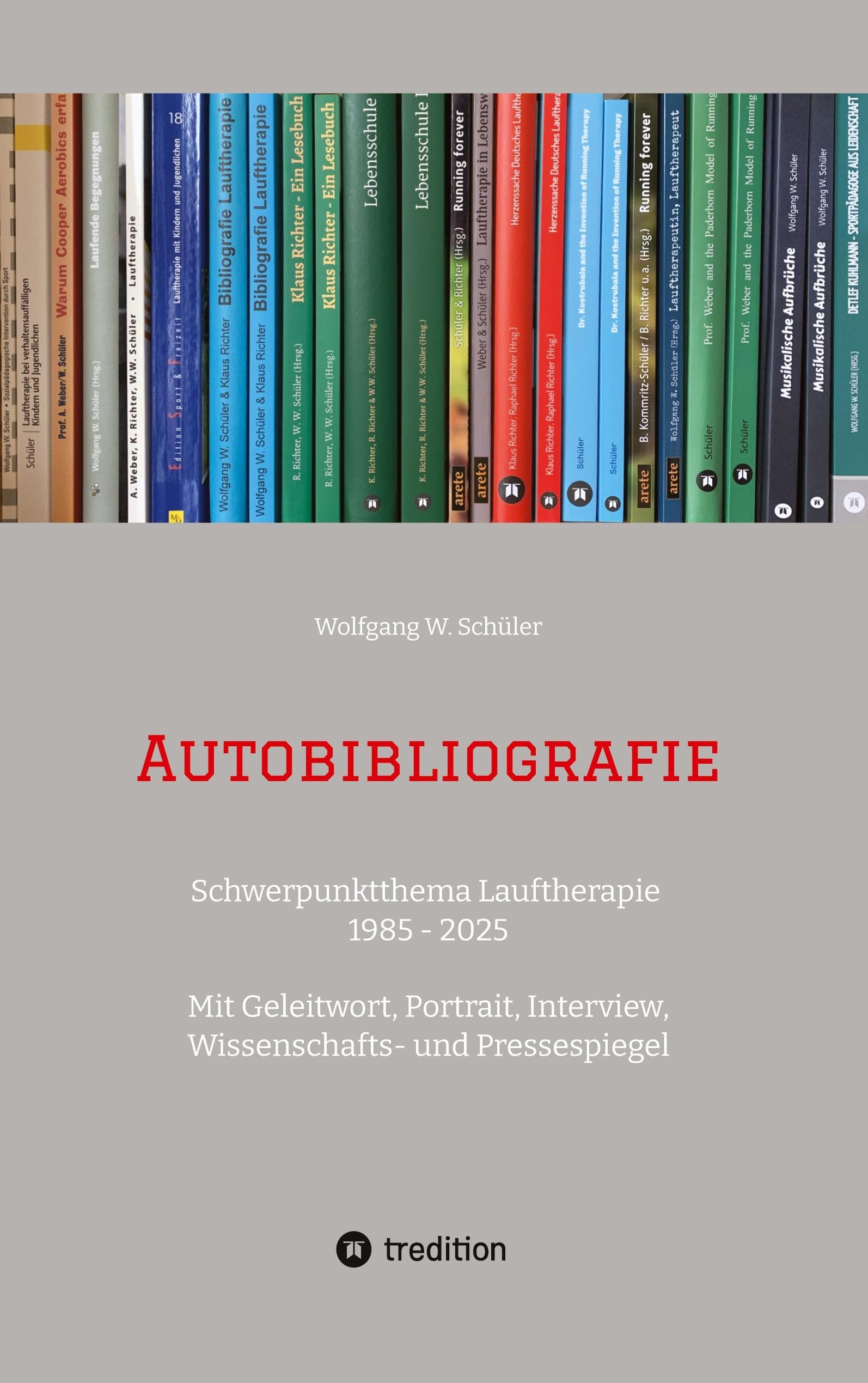Autobibliografie: Schwerpunktthema Lauftherapie 1985 - 2025. Mit Geleitwort, Portrait, Interview, Wissenschafts- & Pressespiegel