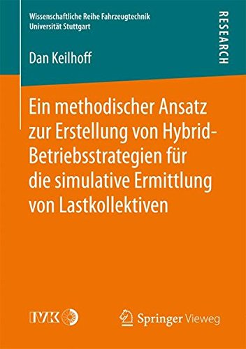 Ein methodischer Ansatz zur Erstellung von Hybrid-Betriebsstrategien für die simulative Ermittlung von Lastkollektiven (Wissenschaftliche Reihe Fahrzeugtechnik Universität Stuttgart)