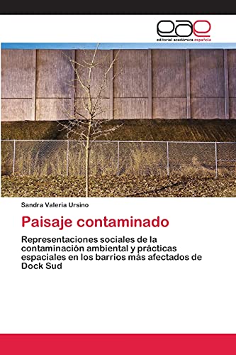 Paisaje contaminado: Representaciones sociales de la contaminación ambiental y prácticas espaciales en los barrios más afectados de Dock Sud