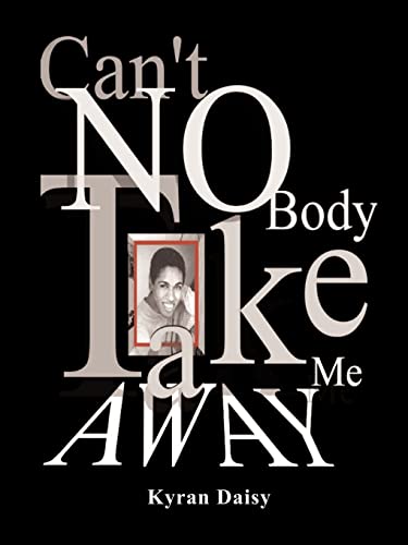 Can't Nobody Take Me Away