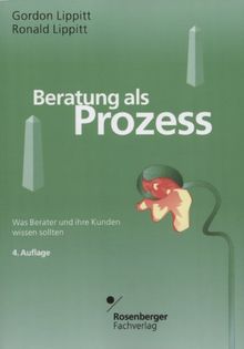 Beratung als Prozeß: Was Berater und ihre Kunden wissen sollten