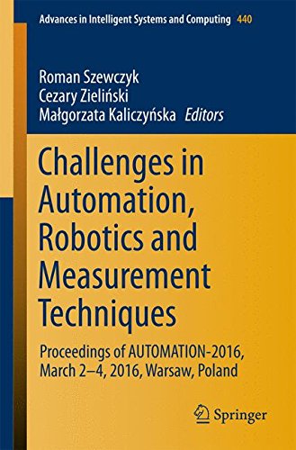 Challenges in Automation, Robotics and Measurement Techniques: Proceedings of AUTOMATION-2016, March 2-4, 2016, Warsaw, Poland (Advances in Intelligent Systems and Computing)