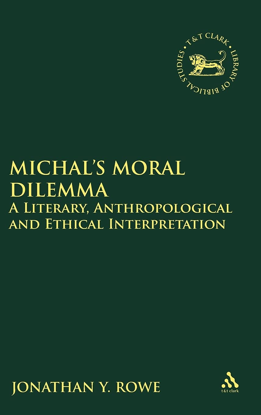 Michal's Moral Dilemma: A Literary, Anthropological and Ethical Interpretation (The Library of Hebrew Bible/Old Testament Studies, Band 533)