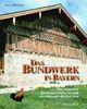 Das Bundwerk in Bayern: Die schönste Zimmermannskunst der bäuerlichen Baukultur