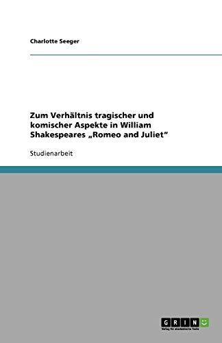 Zum Verhältnis tragischer und komischer Aspekte in William Shakespeares ¿Romeo and Juliet¿
