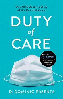 Duty of Care: One Nhs Doctor's Story of Courage and Compassion on the Covid-19 Frontline (Duty of Care: 'This is the book everyone should read about COVID-19' Kate Mosse)