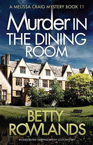 Murder in the Dining Room: An absolutely gripping British cozy mystery (A Melissa Craig Mystery, Band 11)