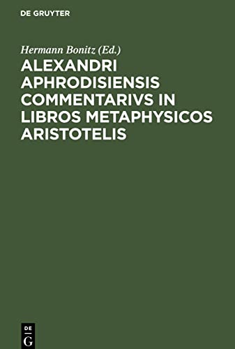 Alexandri Aphrodisiensis Commentarivs in libros metaphysicos Aristotelis