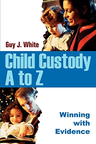 Guy White Child Custody A To Z, Winning With Evidence
