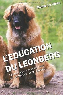 L'EDUCATION DU LEONBERG: Toutes les astuces pour un Léonberg bien éduqué