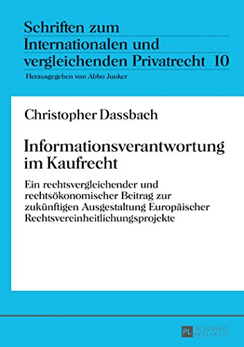 Informationsverantwortung im Kaufrecht: Ein rechtsvergleichender und rechtsökonomischer Beitrag zur zukünftigen Ausgestaltung Europäischer ... und vergleichenden Privatrecht)