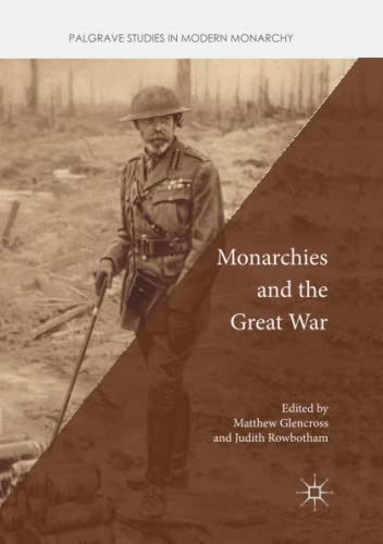 Monarchies and the Great War (Palgrave Studies in Modern Monarchy)