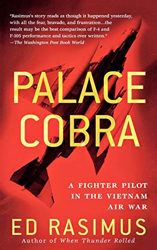 Ed Rasimus Palace Cobra, A Fighter Pilot In The Vietnam Air War