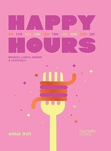 Happy hours : brunch, lunch, dinner & cocktails