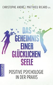 Das Geheimnis einer glücklichen Seele: Positive Psychologie in der Praxis