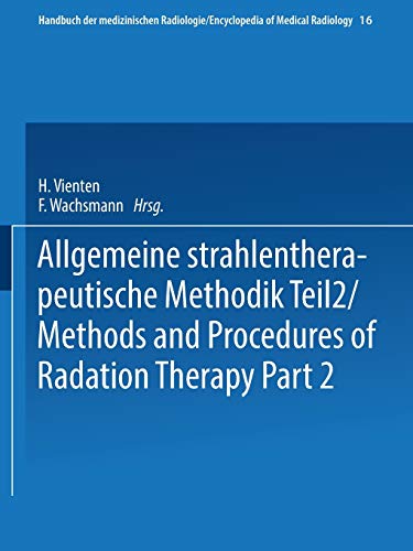 Allgemeine Strahlentherapeutische Methodik Teil 2 / Methods and Procedures of Radiation Therapy Part 2 (Handbuch der medizinischen Radiologie Encyclopedia of Medical Radiology)